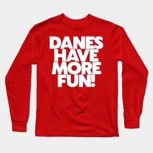 Danes Have More Fun! // Denmark Danish Pride Long Sleeve T-Shirt